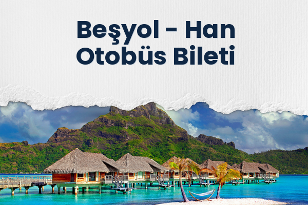 Beşyol → Han Otobüs Bileti