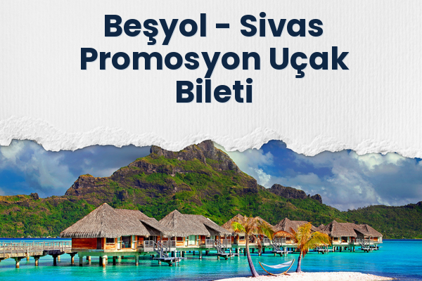 Beşyol → Sivas Promosyon Uçak Bileti