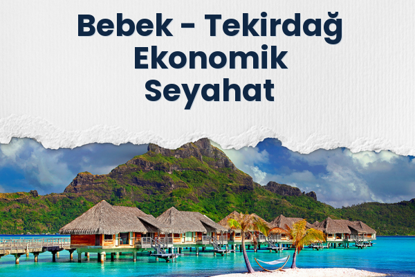 Bebek → Tekirdağ Ekonomik Seyahat