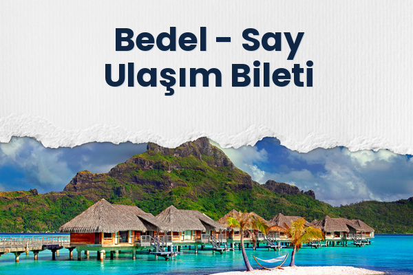 Bedel → Say Ulaşım Bileti