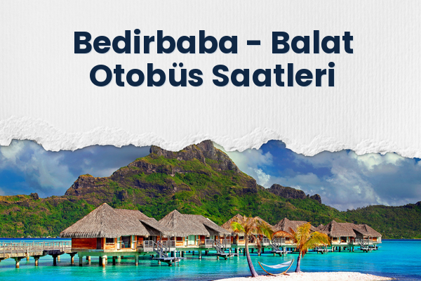 Bedirbaba → Balat Otobüs Saatleri