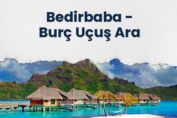 Bedirbaba → Burç Uçuş Ara