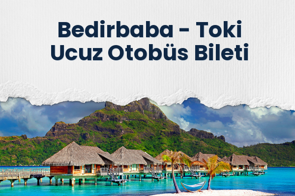 Bedirbaba → Toki Ucuz Otobüs Bileti