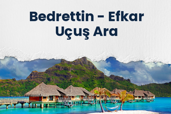 Bedrettin → Efkar Uçuş Ara