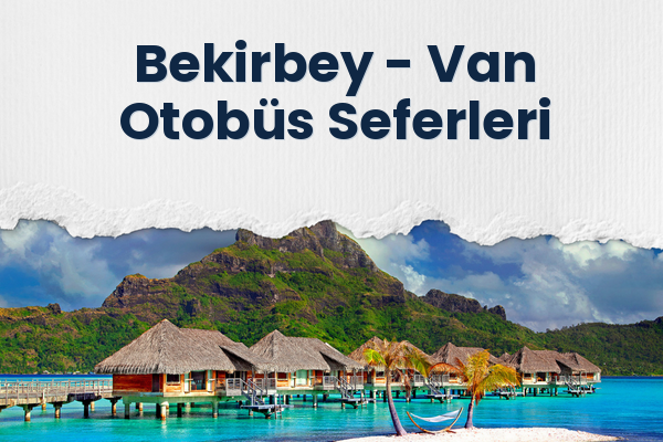 Bekirbey → Van Otobüs Seferleri