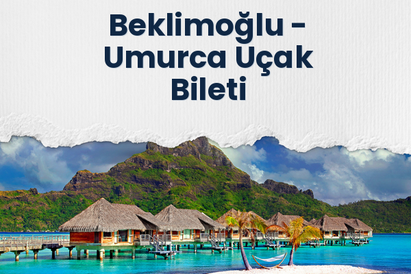Beklimoğlu → Umurca Uçak Bileti