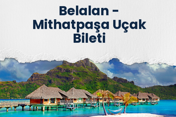 Belalan → Mithatpaşa Uçak Bileti
