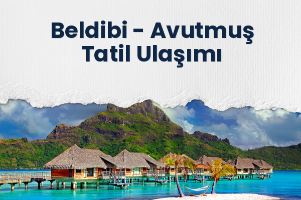 Beldibi → Avutmuş Tatil Ulaşımı