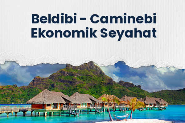 Beldibi → Caminebi Ekonomik Seyahat