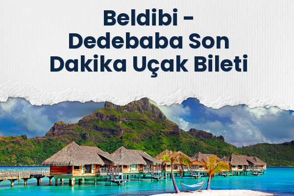 Beldibi → Dedebaba Son Dakika Uçak Bileti