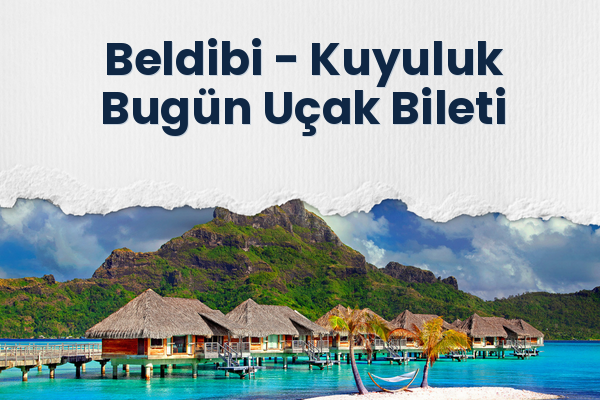 Beldibi → Kuyuluk Bugün Uçak Bileti