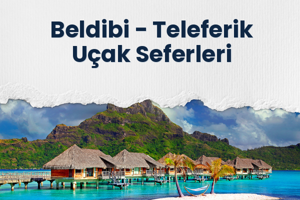 Beldibi → Teleferik Uçak Seferleri