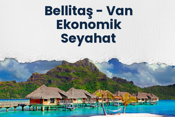 Bellitaş → Van Ekonomik Seyahat