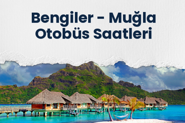 Bengiler → Muğla Otobüs Saatleri