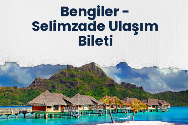 Bengiler → Selimzade Ulaşım Bileti