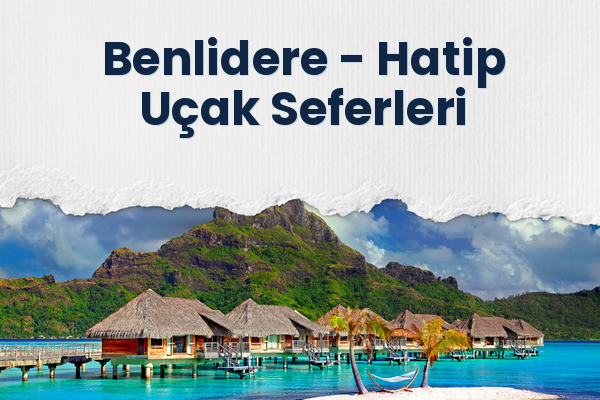 Benlidere → Hatip Uçak Seferleri