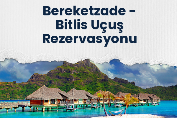 Bereketzade → Bitlis Uçuş Rezervasyonu