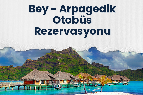 Bey → Arpagedik Otobüs Rezervasyonu