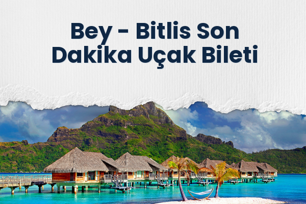 Bey → Bitlis Son Dakika Uçak Bileti