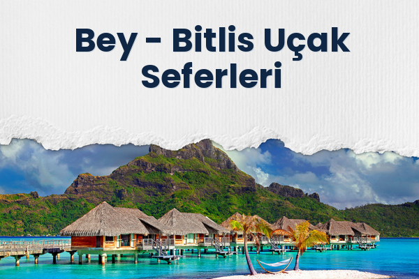 Bey → Bitlis Uçak Seferleri