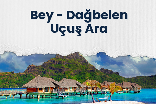 Bey → Dağbelen Uçuş Ara