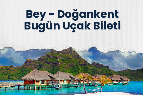 Bey → Doğankent Bugün Uçak Bileti
