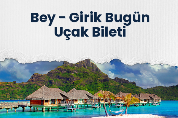 Bey → Girik Bugün Uçak Bileti