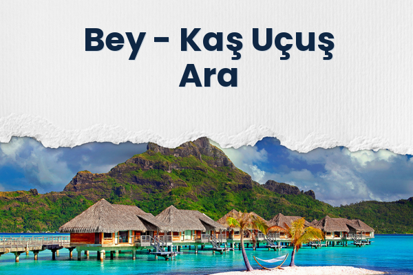 Bey → Kaş Uçuş Ara