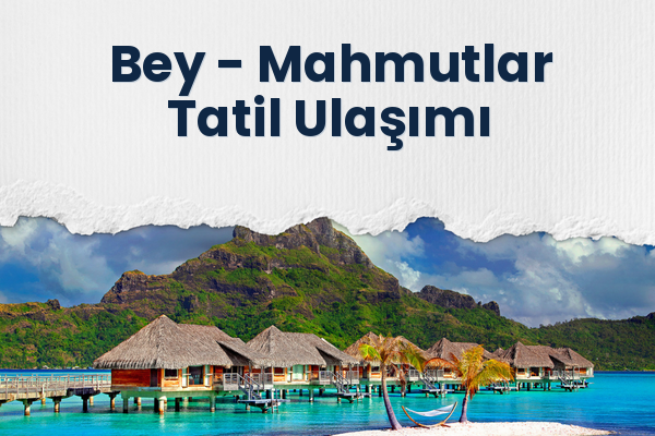 Bey → Mahmutlar Tatil Ulaşımı