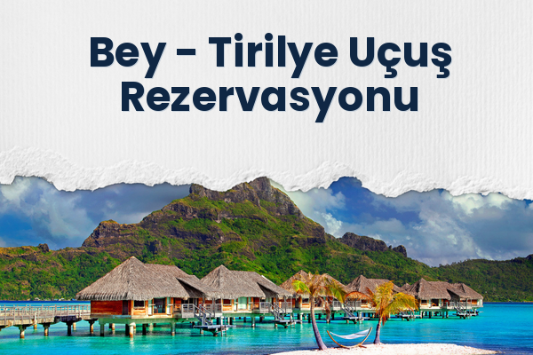 Bey → Tirilye Uçuş Rezervasyonu