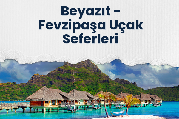 Beyazıt → Fevzipaşa Uçak Seferleri