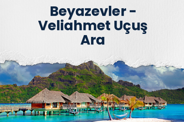 Beyazevler → Veliahmet Uçuş Ara