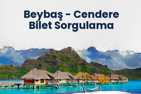 Beybaş → Cendere Bilet Sorgulama