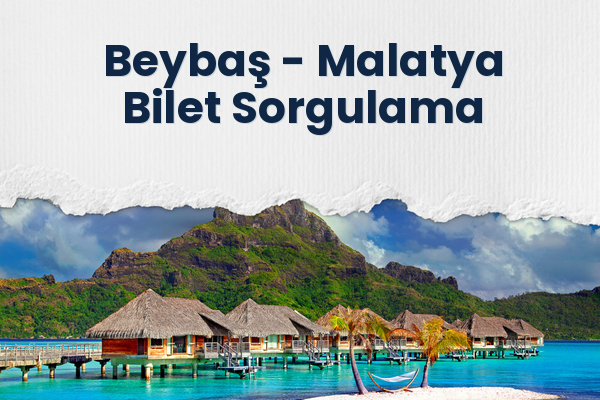 Beybaş → Malatya Bilet Sorgulama