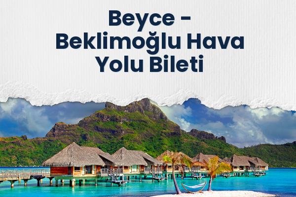 Beyce → Beklimoğlu Hava Yolu Bileti