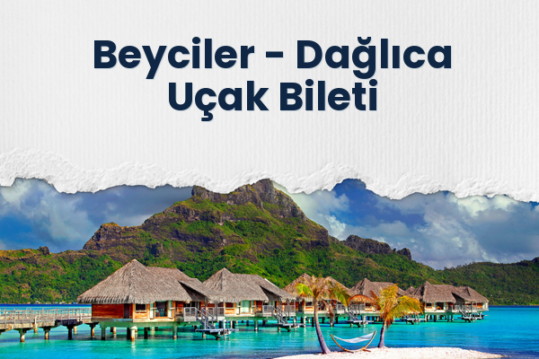Beyciler → Dağlıca Uçak Bileti