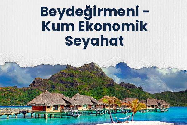 Beydeğirmeni → Kum Ekonomik Seyahat