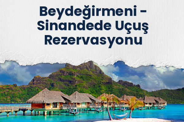 Beydeğirmeni → Sinandede Uçuş Rezervasyonu