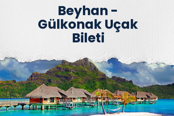 Beyhan → Gülkonak Uçak Bileti
