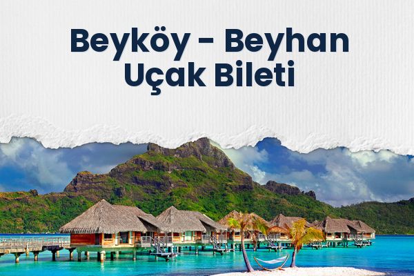 Beyköy → Beyhan Uçak Bileti