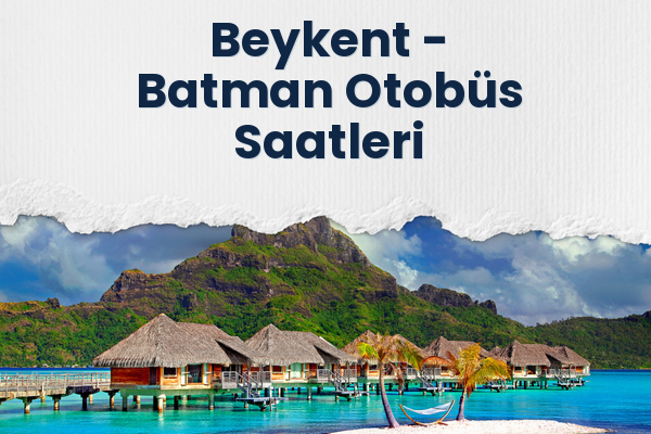 Beykent → Batman Otobüs Saatleri
