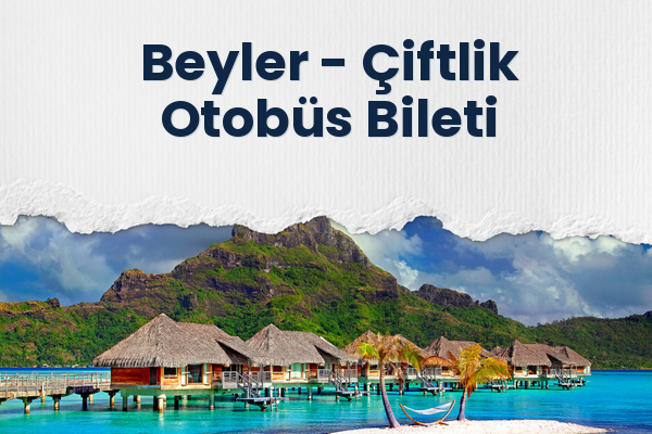 Beyler → Çiftlik Otobüs Bileti