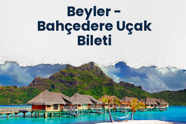Beyler → Bahçedere Uçak Bileti