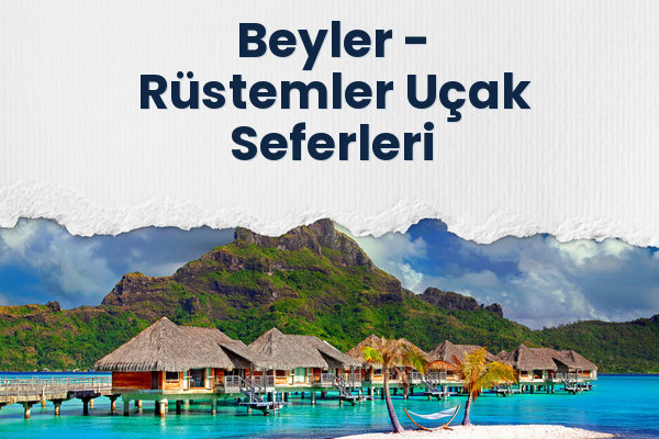 Beyler → Rüstemler Uçak Seferleri