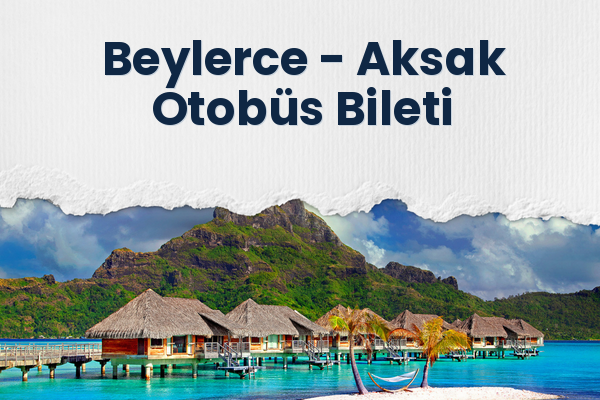 Beylerce → Aksak Otobüs Bileti