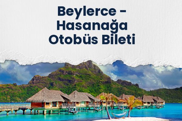 Beylerce → Hasanağa Otobüs Bileti