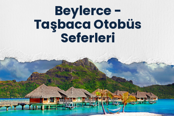 Beylerce → Taşbaca Otobüs Seferleri