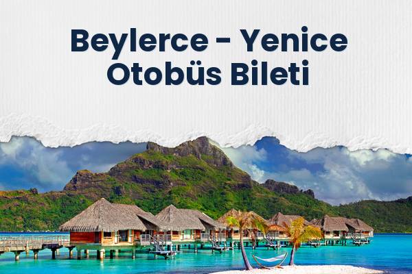 Beylerce → Yenice Otobüs Bileti