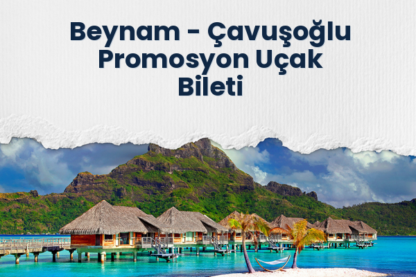 Beynam → Çavuşoğlu Promosyon Uçak Bileti