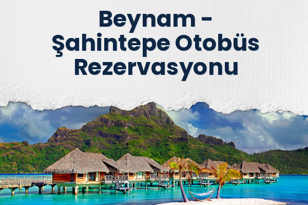 Beynam → Şahintepe Otobüs Rezervasyonu